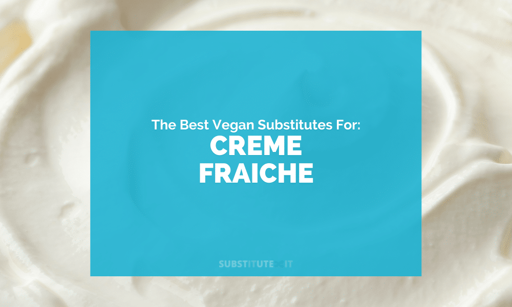Vegan Substitutes for Creme Fraiche