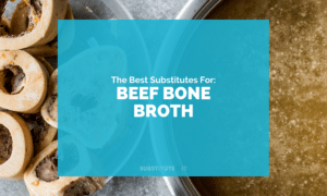 Substitutes for Beef Bone Broth