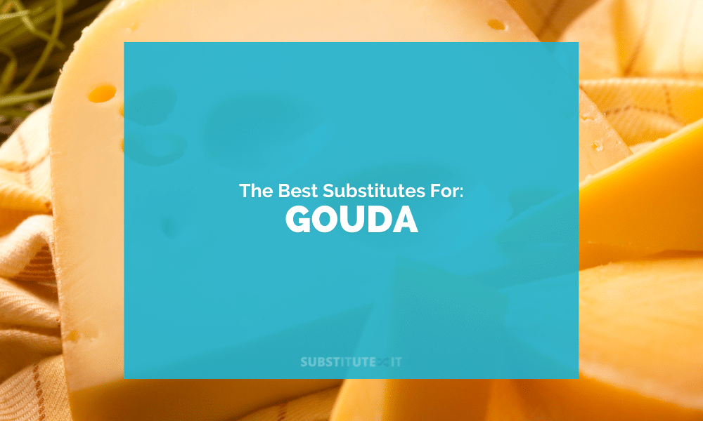 Substitutes for Gouda Cheese