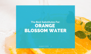 Substitutes for Orange Blossom Water