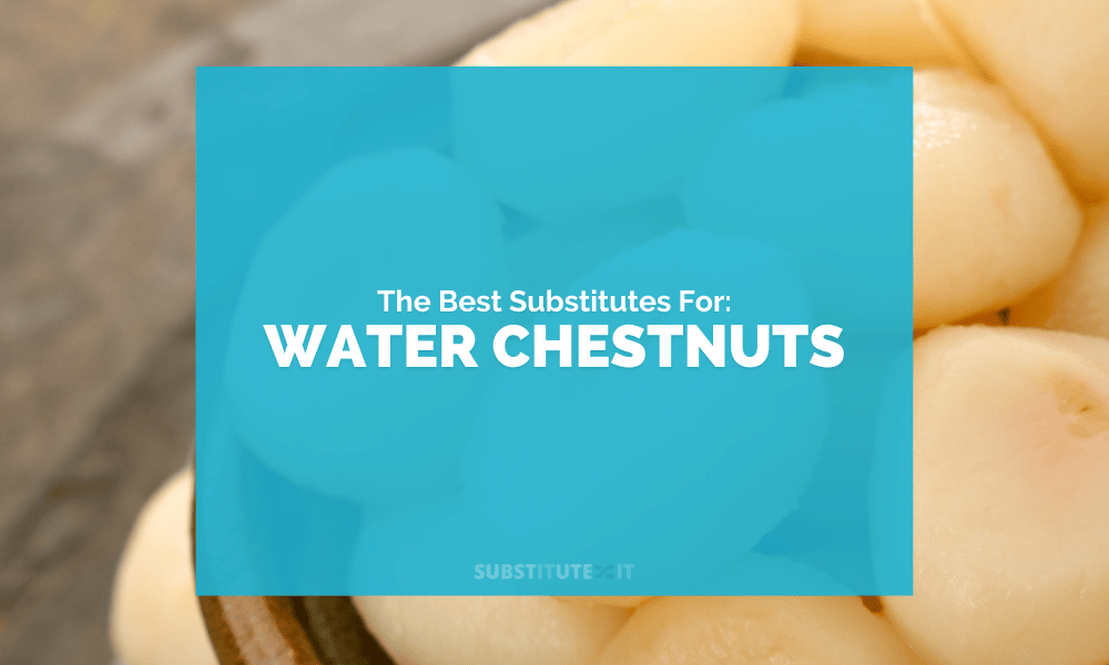 Substitutes for Water Chestnuts